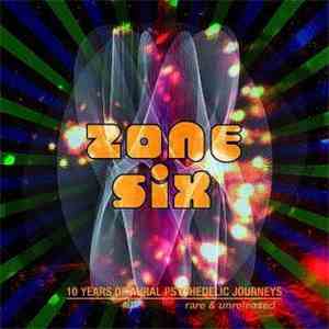 Zone Six - 10 Years Of Aural Psychedelic Journeys, Rare & Unreleased album flac