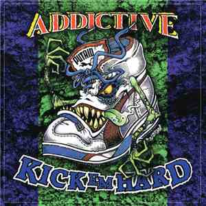 Addictive  - Kick 'Em Hard / Pity Of Man album flac