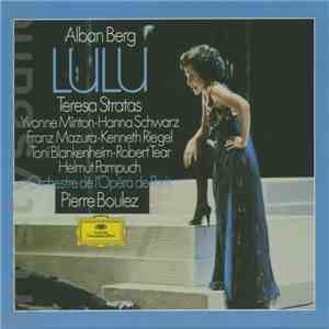 Alban Berg - Teresa Stratas, Yvonne Minton • Hanna Schwarz, Franz Mazura • Kenneth Riegel, Toni Blankenheim • Robert Tear, Helmut Pampuch, Orchestre De L'Opéra De Paris, Pierre Boulez - Lulu album flac