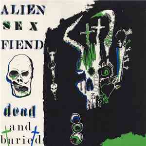 Alien Sex Fiend - Dead And Buried album flac