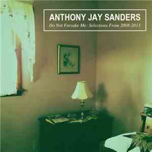Anthony Jay Sanders - Do Not Forsake Me: Selections From 2008-2013 album flac