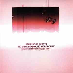 Because Of Ghosts - "No More Reason, No More Doubt" album flac