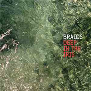 Braids - Deep In The Iris album flac