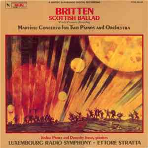 Britten / Martinu - Joshua Pierce, Dorothy Jonas, Luxembourg Radio Symphony, Ettore Stratta - Scottish Ballad / Concerto For Two Pianos And Orchestra album flac