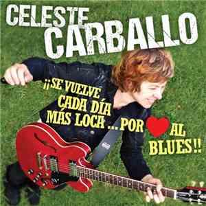 Celeste Carballo - ¡¡Se Vuelve Cada Día Mas Loca... Por El Blues!! album flac