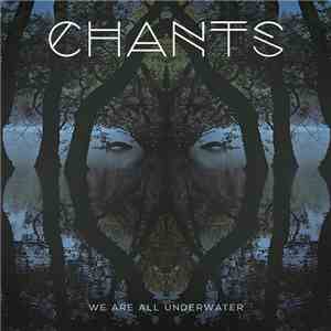 Chants  - We Are All Underwater album flac