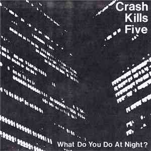 Crash Kills Five - What Do You Do At Night? album flac