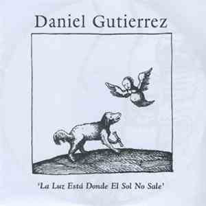 Daniel Gutierrez - La Luz Está Donde El Sol No Sale album flac