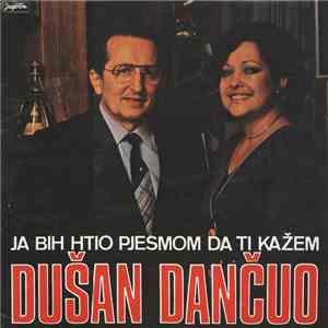 Dušan Dančuo - Ja Bih Htio Pjesmom Da Ti Kažem album flac