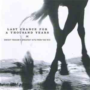 Dwight Yoakam - Last Chance For A Thousand Years (Dwight Yoakam's Greatest Hits From The 90's) album flac