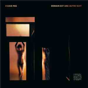 Essaie Pas - Demain Est Une Autre Nuit album flac