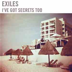 Exiles  - I've Got Secrets Too album flac