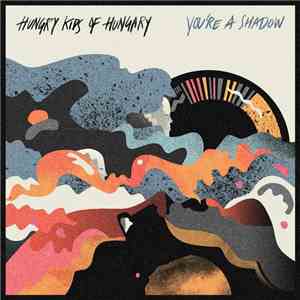 Hungry Kids Of Hungary - You're A Shadow album flac