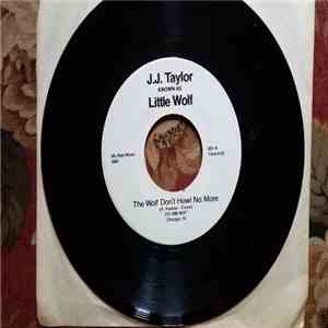 J. J. Taylor, Little Wolf - The Wolf Don't Howl No More/Put It All In There album flac