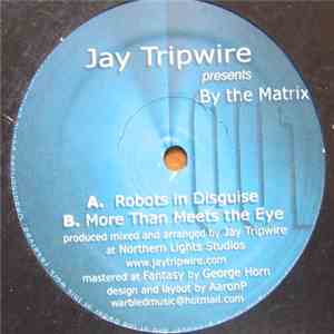 Jay Tripwire Presents By The Matrix - Robots In Disguise album flac
