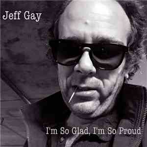 Jeff Gay - I'm So Glad, I'm So Proud album flac