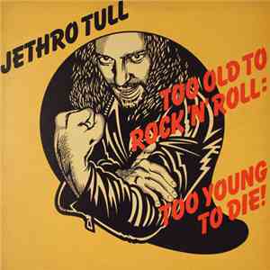 Jethro Tull - Too Old To Rock 'N' Roll: Too Young To Die album flac