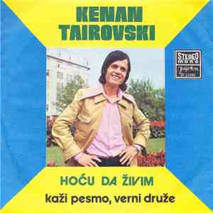 Kenan Tairovski - Hoću Da Živim / Kaži Pesmo, Verni Druže album flac