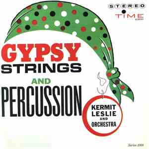 Kermit Leslie And His Orchestra - Gypsy Strings And Percussion album flac