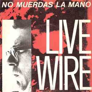 Live Wire  - No Muerdas La Mano album flac