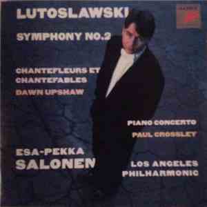 Lutoslawski - Dawn Upshaw · Paul Crossley  · Los Angeles Philharmonic · Esa-Pekka Salonen - Symphony No. 2 · Chantefleurs Et Chantefables · Piano Concerto album flac