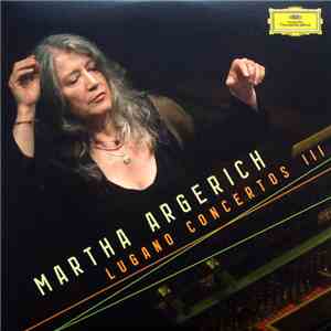 Martha Argerich - Lugano Concertos III album flac