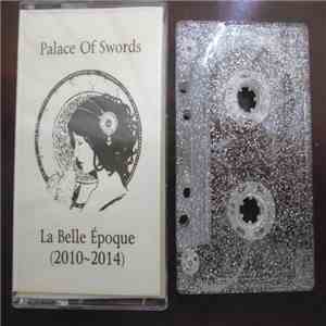Palace Of Swords - La Belle Époque (2010 - 2014) album flac