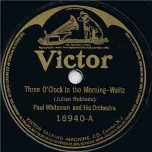 Paul Whiteman And His Orchestra - Three O'Clock In The Morning / Oriental Fox Trot album flac