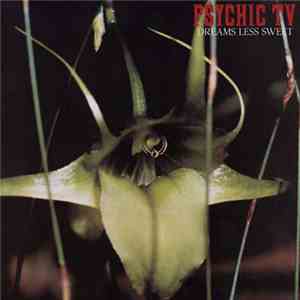 Psychic TV - Dreams Less Sweet album flac
