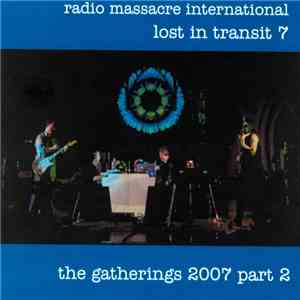 Radio Massacre International - Lost In Transit 7: The Gatherings 2007 Part 2 album flac