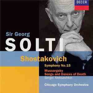 Shostakovich - Mussorgsky - Chicago Symphony Orchestra / Georg Solti - Shostakovich: Symphony No. 15 Mussorgsky: Songs And Dances Of Death album flac