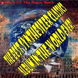 The Synthesizer - The Best Synthesizer Classics Album In The World Ever! Episode VII: The Rogue Synth album flac