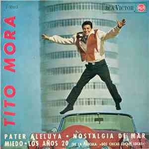 Tito Mora - Pater Aleluya / Nostalgia De Mar / Miedo / Los Años 20 album flac