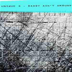 Unique 3 - Daddy Ain't Around album flac