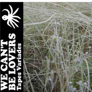 We Can't Be Lovers - Tapes Variades album flac