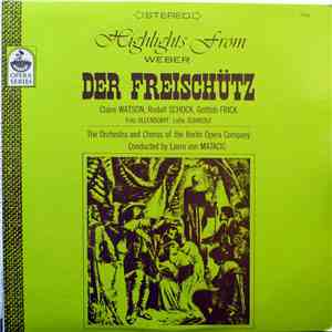 Weber / Claire Watson, Rudolf Schock, Gottlob Frick, Fritz Ollendorff, Lotte Schädle, The Orchestra Of The Berlin Opera Company, The Chorus Of The Berlin Opera Company, Lovro von Matacic - Highlights From Der Freischütz album flac
