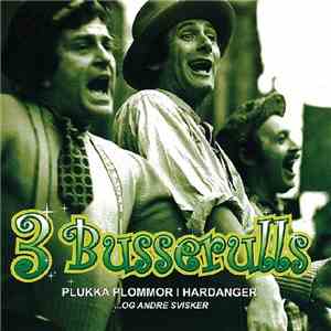 3 Busserulls - Plukka Plommor I Hardanger Og Andre Svisker album flac