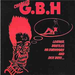 Charged G.B.H - Leather, Bristles, No Survivors And Sick Boys... album flac