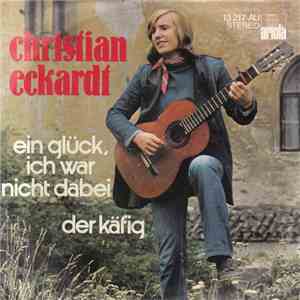 Christian Eckardt - Ein Glück, Ich War Nicht Dabei / Der Käfig album flac