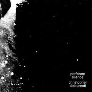 Christopher DeLaurenti - Perforate Silence album flac