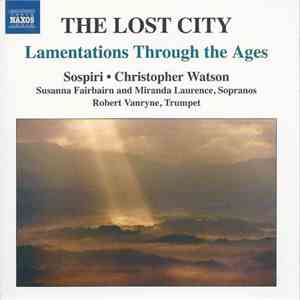 Christopher Watson, Sospiri - The Lost City - Lamentations Through The Ages album flac