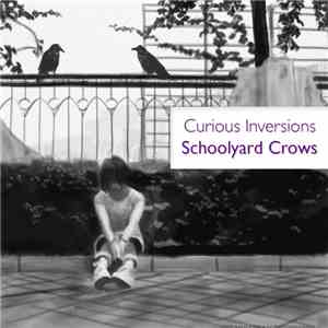 Curious Inversions - Schoolyard Crows album flac