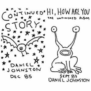 Daniel Johnston - Continued Story + Hi How Are You album flac