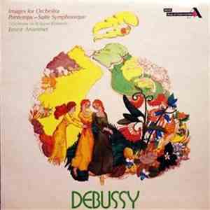 Debussy, L'Orchestre De La Suisse Romande, Ernest Ansermet - Images For Orchestra; Printemps - Suite Symphonique album flac