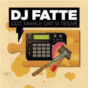 DJ Fatte - Což Takhle Dát Si Tesař album flac