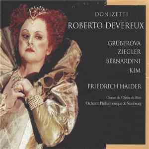 Donizetti, Gruberova, Ziegler, Bernardini, Kim, Friedrich Haider, Chœurs De L'Opéra Du Rhin, Orchestre Philharmonique De Strasbourg - Roberto Devereux album flac
