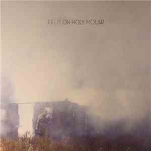 Felix  - Oh Holy Molar album flac
