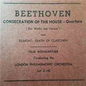 Felix Weingartner, The London Philharmonic Orchestra, Ludwig van Beethoven - Consecration Of The House - Overture / Death Of Clärchen (Clärchens Tod) album flac