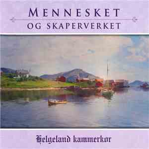 Helgeland Kammerkor - Mennesket Og Skaperverket album flac