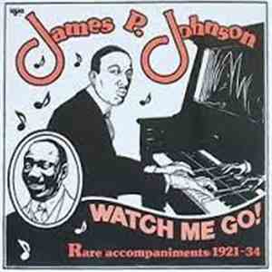 James P. Johnson - Watch Me Go! Rare Accompaniments: 1921-34 album flac